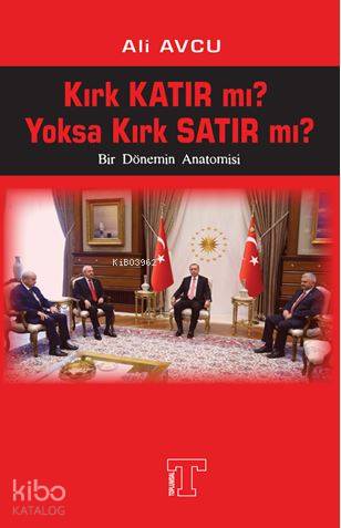  Kırk Katır mı Yoksa Kırk Satır mı Bir Dönemin Anatomisi | Ali Avcu | Toplumsal Yayıncılık | 9786058116320 | 