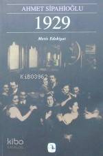  1929 Bir Yılın Öyküsü | 1929 Bir Yılın Öyküsü | Ahmet Sipahioğlu | YILDIRIM TÜRKER MÜGE GÜRSOY SÖKMEN | Metis Yayıncılık | 9789753421652 