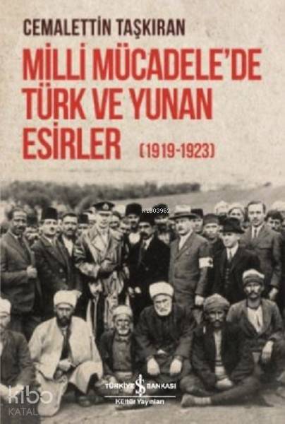  Milli Mücadelede Türk ve Yunan Esirler (1919 1923) | Milli Mücadelede Türk ve Yunan Esirler (1919 1923) | Cemalettin Taşkıran | Şengün Kılıç Hıristidis | Türkiye İş Bankası Kültür Yayınları | 9786052956328 