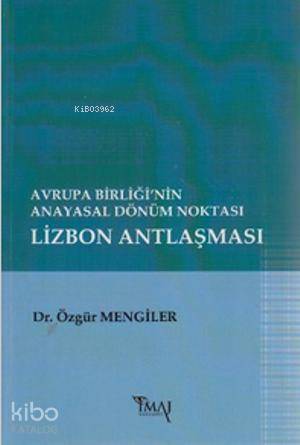 Avrupa Birliğinin Anayasal Dönüm Noktası Lizbon Antlaşması | Özgür Mengiler | İmaj Yayıncılık | 9786055339098 | 