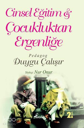  Cinsel Eğitim & Çocukluktan Ergenliğe | Duygu Çalışır | Profil Yayıncılık | 9789759963422 | 