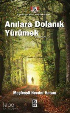  Anılara Dolanık Yürümek | Meşfeşşü Necdet Hatam | Sadullah Hatam | Karınca Yayınları | 9786055828509 | 