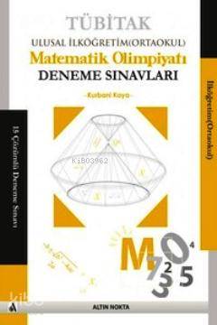  TÜBİTAK Ulusal İlköğretim Matematik Olimpiyatı Deneme Sınavları | Kurbani Kaya | Altın Nokta Yayınevi | 9786055255107 | 
