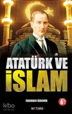 Atatürk ve İslam | İskender Özdemir | Kripto Yayınları | 9786054125890 | 