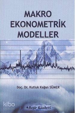  Makro Ekonometrik Modeller | Makro Ekonometrik Modeller | Kutluk Kağan Sümer | Beşir Kitabevi | 9786055910914 