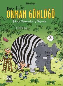  Bay Filin Orman Günlüğü Şakacı Maymunlar İş Başında | Bay Filin Orman Günlüğü Şakacı Maymunlar İş Başında | Roberto Totaro | Marsık Yayıncılık | 9786055674755 