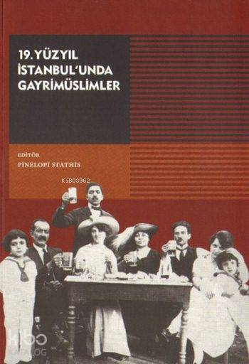  19 Yüzyıl İstanbulunda Gayrimüslimler | Pinelope Stathis | Foti BenlisoyStefo Benlisoy | Ali Berktay | Tarih Vakfı Yurt Yayınları | 9789753331067 | 