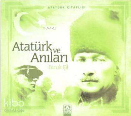  Atatürk ve Anıları | Faruk Çil | Altın Kitaplar | 9789752113718 | 