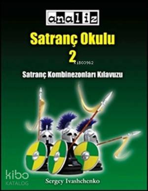 Satranç Okulu 2; Satranç Kombinezonları Kılavuzu, Seviyesi: Orta - İleri Seviye