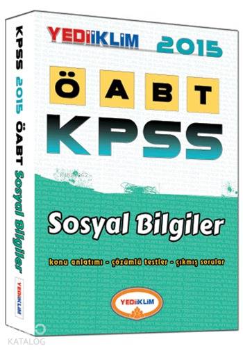 KPSS ÖABT Sosyal Bilgiler Konu Anlatımlı; Konu Anlatımı - Çözümlü Sorular - Çıkmış Sorular - 2015