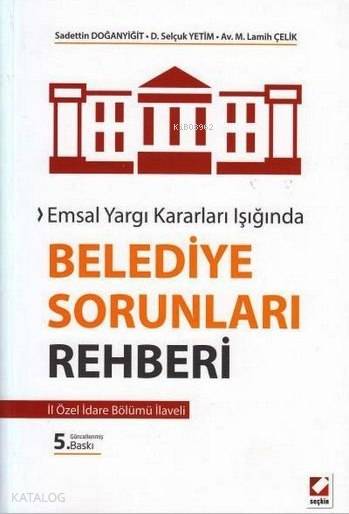  Emsal Yargı Kararları Işığında Belediye Sorunları Rehberi İl İdare Bölümü İlaveli | Emsal Yargı Kararları Işığında Belediye Sorunları Rehberi İl İdare Bölümü İlaveli | M Lamih Çelik | Sadettin Doğanyiğit | Selçuk Yetim | Sadettin DoğanyiğitSelçuk YetimM Lamih Çelik | Seçkin Yayıncılık | 9789750231964 