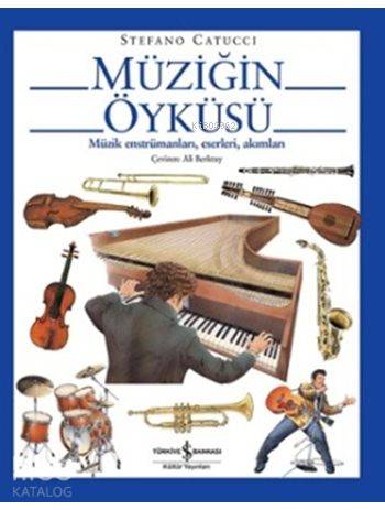  Müziğin Öyküsü | Müziğin Öyküsü | Ali Berktay | Stefano Catucci | Türkiye İş Bankası Kültür Yayınları | 9786053324232 