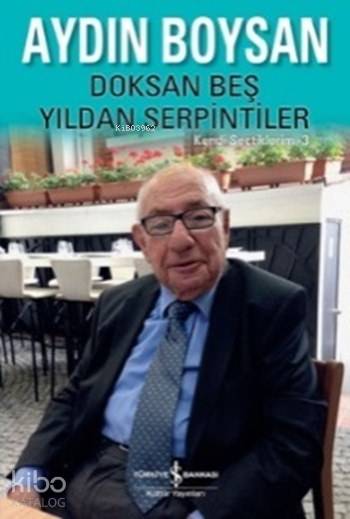  Doksan Beş Yıldan Serpintiler | Doksan Beş Yıldan Serpintiler | Aydın Boysan | Türkiye İş Bankası Kültür Yayınları | 9786053324430 