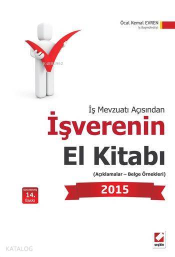  İşverenin El Kitabı 2015 Açıklamalar Belge Örnekleri | İşverenin El Kitabı 2015 Açıklamalar Belge Örnekleri | Öcal Kemal Evren | Seçkin Yayıncılık | 9789750233258 