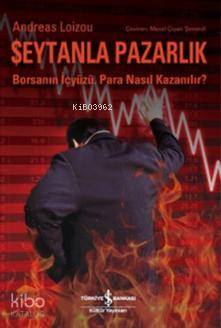  Şeytanla Pazarlık Borsanın İçyüzü Para Nasıl Kazanılır | Şeytanla Pazarlık Borsanın İçyüzü Para Nasıl Kazanılır | Meral Çiyan Şenerdi | Türkiye İş Bankası Kültür Yayınları | 9786053325222 