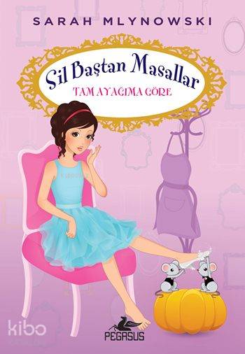  Tam Ayağıma Göre Sil Baştan Masallar 2 | Gamze Bulut | Serpil Tütüncü | Cansu Gümüş | Sarah Mlynowski | Pegasus Yayıncılık | 9786053436614 | 