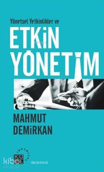  Yönetsel Yetkinlikler ve Etkin Yönetim | Mahmut Demirkan | Zahid Yıldırım | Sibel Yalçın | Küre Yayınları | 9786059125390 | 