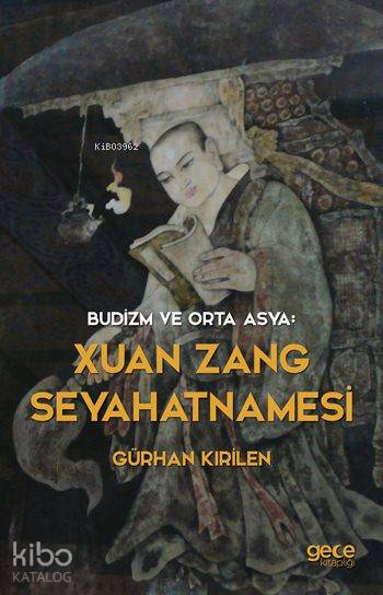  Budizm Ve Orta Asya Xuan Zang Seyahatnamesi | Budizm Ve Orta Asya Xuan Zang Seyahatnamesi | Gürhan Kırilen | Gece Kitaplığı Yayınları | 9786059867825 