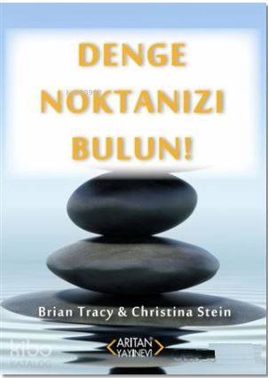  Denge Noktanızı Bulun | Brian Tracy Christina Stein | Süreyya Bursa | Brian Tracy | Christina Stein | Arıtan Yayınevi | 9786055409807 | 