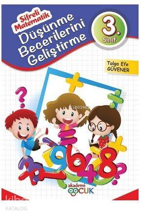  3 Sınıf Düşünme Becerilerini Geliştirme Şifreli Matematik | Tolga Efe Güvener | Akademi Çocuk (Hazırlık) | 9786059718301 | 