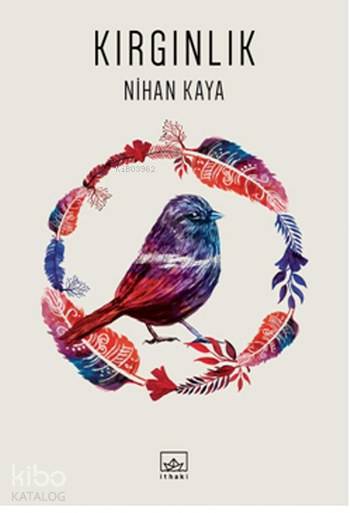  Kırgınlık | Nihan Kaya | Tuğçe Nida Sevin | Hamdi Akçay | Ayla Duru Karadağ | İthaki Yayınları | 9786053757085 | 