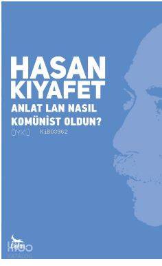  Anlat Lan Nasıl Komünist Oldun | Hasan Kıyafet | Ceylan Yayınları | 9789752416123 | 