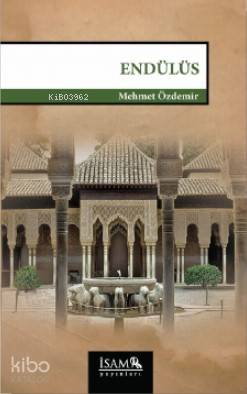  Endülüs | Endülüs | Mehmet Özdemir | İSAM (İslam Araştırmaları Merkezi) | 9789753898645 