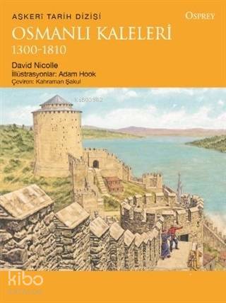  Osmanlı Kaleleri 1300 1810 | Osmanlı Kaleleri 1300 1810 | David Nicolle | Türkiye İş Bankası Kültür Yayınları | 9786052957691 