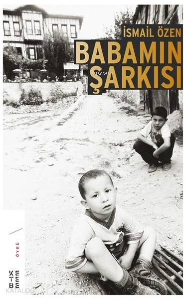  Babamın Şarkısı | Babamın Şarkısı | İsmail Özen | Ketebe Yayınları | 9786058127876 