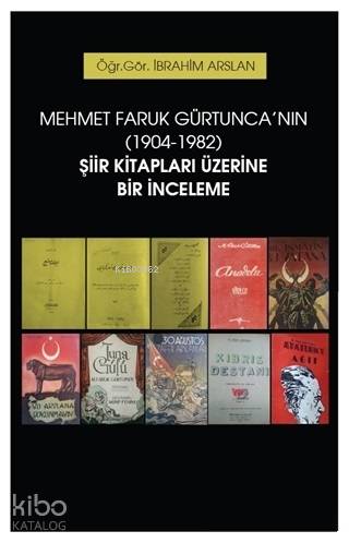  Mehmet Faruk Gürtuncanın (1904 1982) Şiir Kitapları Üzerine Bir İnceleme | İbrahim Arslan | Hiperlink Yayınları | 9786052813836 | 