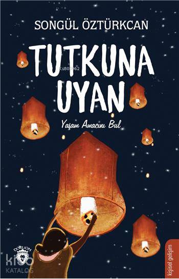  Tutkuna Uyan | Songül Öztürkcan | İlker Şentürklü | Dorlion Yayınevi | 9786052494547 | 