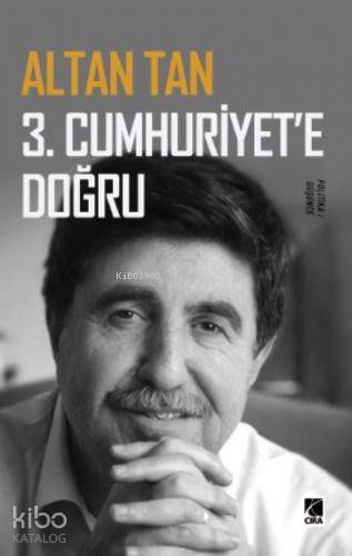 3 Cumhuriyete Doğru | 3 Cumhuriyete Doğru | Altan Tan | Abdullah Yusufoğlu | Ömer Faruk Yıldız | Hasan Güler | Mehdi Yılmaz | Çıra Yayınları | 9786257009386 