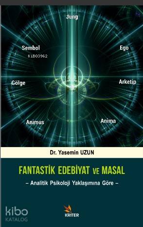  Fantastik Edebiyat ve Masal Analitik Psikoloji Yaklaşımına Göre | Yasemin Uzun | Kriter Yayınları | 9786257033978 | 