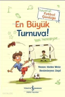  En Büyük Turnuva Antonun Futbol Günlüğü | En Büyük Turnuva Antonun Futbol Günlüğü | Aylin Gergin | Heiko Wolz | Türkiye İş Bankası Kültür Yayınları | 9786254050480 