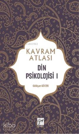  Din Psikolojisi I Kavram Atlası | Din Psikolojisi I Kavram Atlası | Gülüşan Göcen | Bülent Akot | Gazi Kitabevi | 9786257855723 