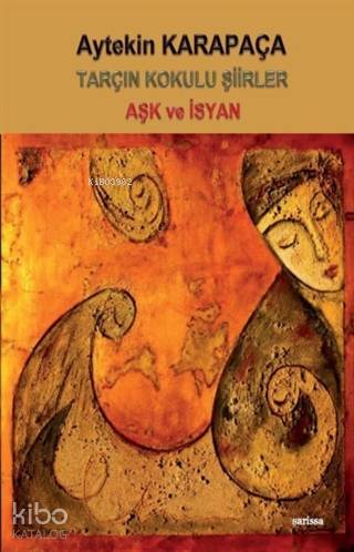  Tarçın Kokulu Şiirler Aşk ve İsyan | Tarçın Kokulu Şiirler Aşk ve İsyan | Aytekin Karapaça | Sarissa Yayınları | 9789944188920 