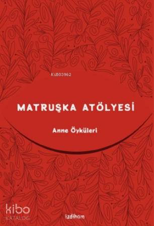  Matruşka Atölyesi Anne Öyküleri | Zeynep Kahraman Füzün | İzdiham Yayınları | 9786057497031 | 