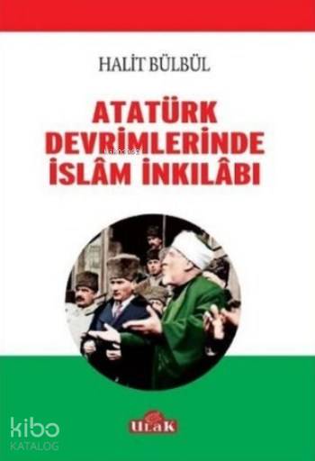  Atatürk Devrimlerinde İslam İnkilabı | Halit Bülbül | Ulak Yayınları | 9786059588058 | 