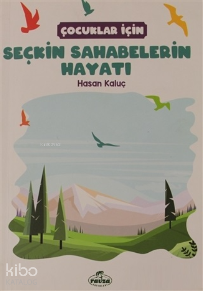  Çocuklar İçin Seçkin Sahabelerin Hayatı | Çocuklar İçin Seçkin Sahabelerin Hayatı | Hasan Kaluç | Ravza Yayınları | 9786057577597 
