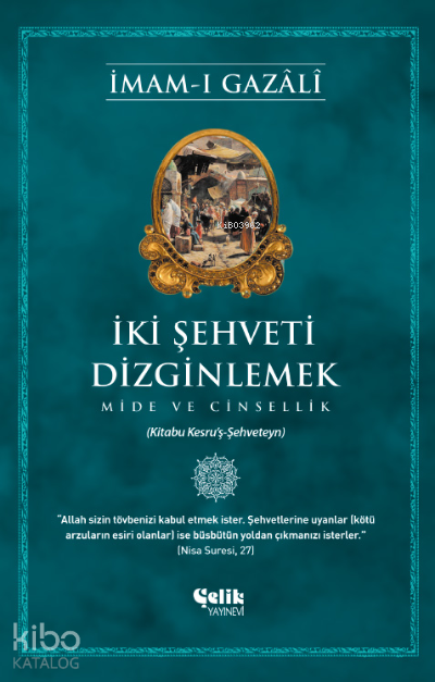  İki Şehveti DizginlemekMide ve Cinsellik | İki Şehveti DizginlemekMide ve Cinsellik | İmamı Gazali | Çelik Yayınevi | 9786057092311 
