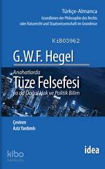  Anahatlarda Tüze Felsefesi ya da Doğal Hak ve Politik Bilim Phılosophıe Des Rechts | Anahatlarda Tüze Felsefesi ya da Doğal Hak ve Politik Bilim Phılosophıe Des Rechts | Georg Wilhelm Friedrich Hegel | Aziz Yardımlı | İdea Yayınevi | 9789753970921 