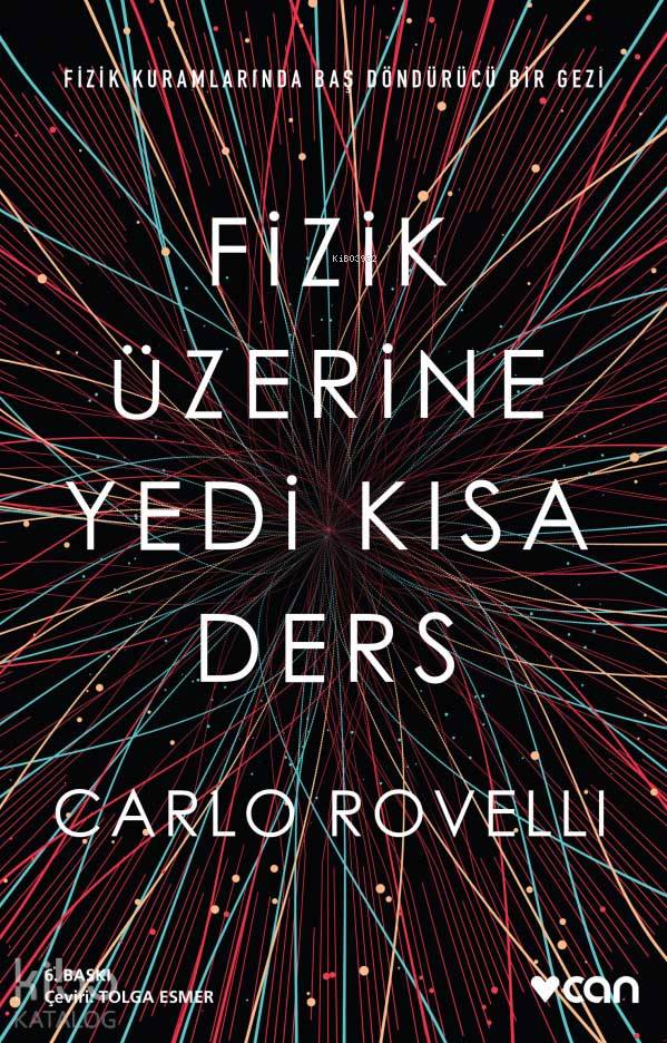  Fizik Üzerine Yedi Kısa Ders | Carlo Rovelli | Tolga Esmer | Can Yayınları | 9789750736940 | 
