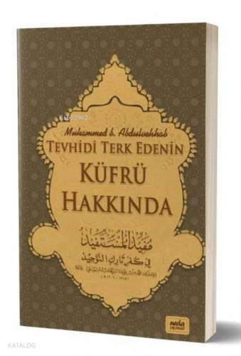  Tevhidi Terkedenin Küfrü Hakkında | Tevhidi Terkedenin Küfrü Hakkında | Muhammed B Abdulvehhab | Neda Yayınları | 9786057332363 