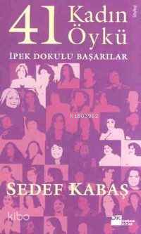  41 Kadın 41 Öykü İpek Dokulu Başarılar | Sedef Kabaş | Doğan Kitap | 9789752935532 | 