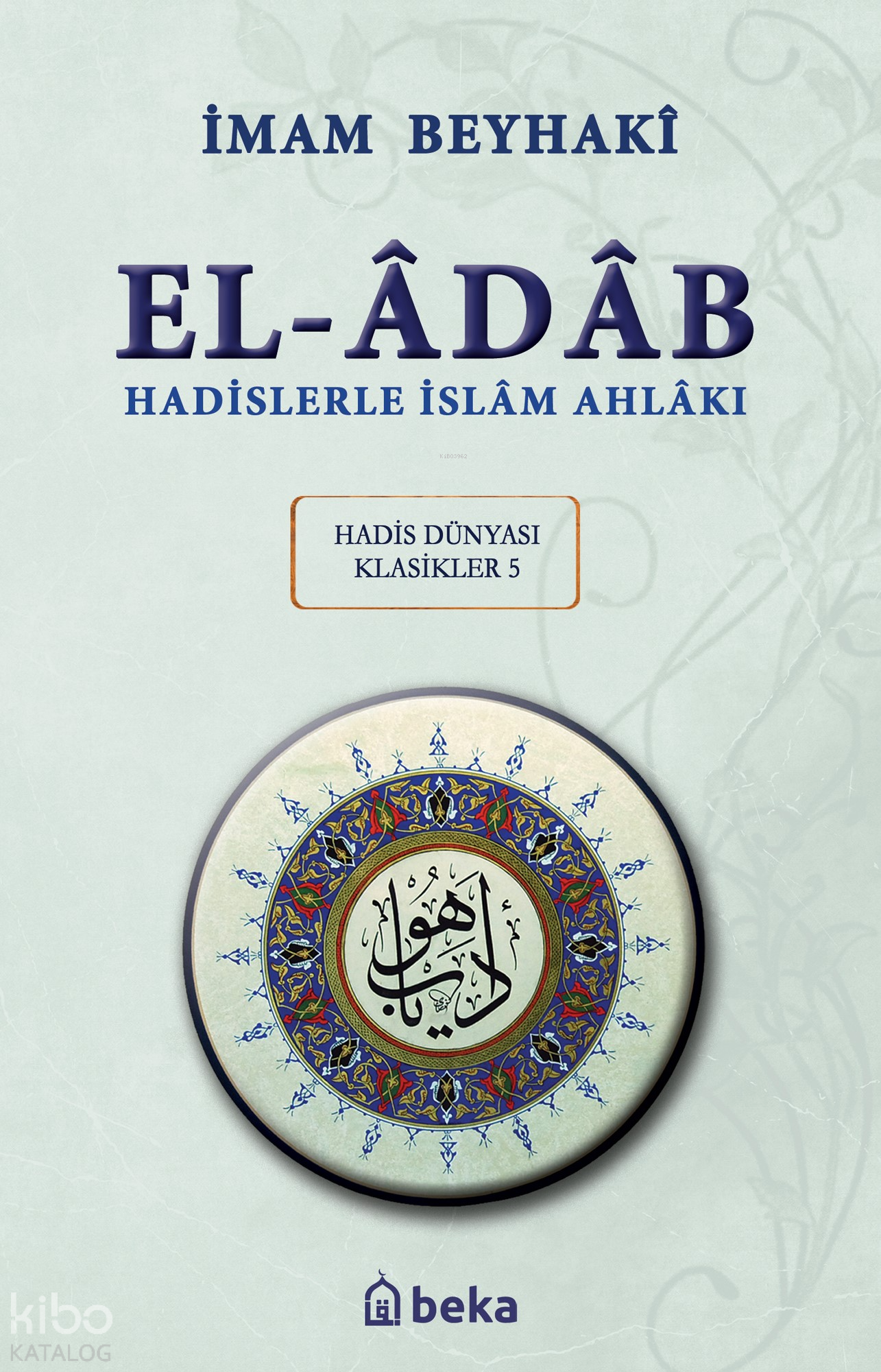  Hadislerle İslam Ahlakı el Adab Arapça Metinli (Karton Kapak) | Hadislerle İslam Ahlakı el Adab Arapça Metinli (Karton Kapak) | İmam Beyhakî | Beka Yayınları | 9786256400733 