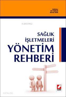  Sağlık İşletmetleri Yönetim Rehberi | Sağlık İşletmetleri Yönetim Rehberi | Ahmet Akın | Ali Coşkun | Ali Coşkun Ahmet Akın | ALİ COŞKUN AHMET AKIN | Seçkin Yayıncılık | 9789750209796 