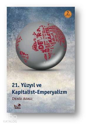  21 Yüzyıl ve Kapitalist Emperyalizm | Deniz Adalı | Kaldıraç Yayınevi | 9789750180613 | 