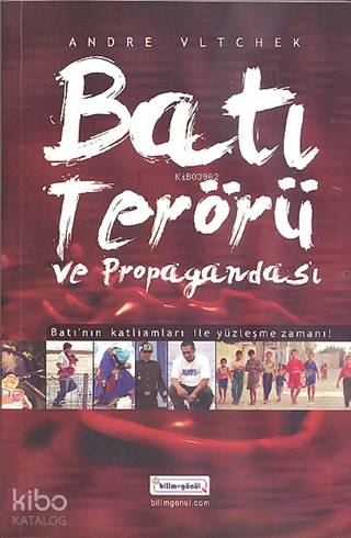  Batı Terörü ve Propagandası | Andre Vltchek | Özgün Şulekoğlu | Deniz Uçluok | Bilim + Gönül Yayınevi | 9786058936942 | 
