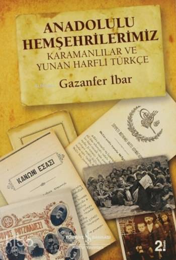  Anadolulu Hemşehrilerimiz Karamanlılar ve Yunan Harfli Türkçe | Gazanfer İbar | Emre Yalçın | Esen Güray | Türkiye İş Bankası Kültür Yayınları | 9789944888585 | 