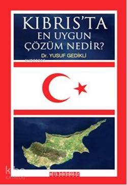  Kıbrısta En Uygun Çözüm Nedir | Yusuf Gedikli | Mustafa Erdem Kafkaslıoğlu | Bilge Oğuz Yayınları | 9786054200832 | 